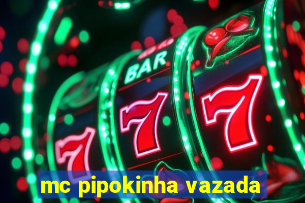 mc pipokinha vazada